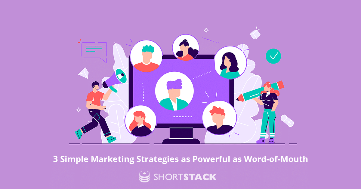 3 Simple Marketing Strategies as Powerful as Word-Of-Mouth