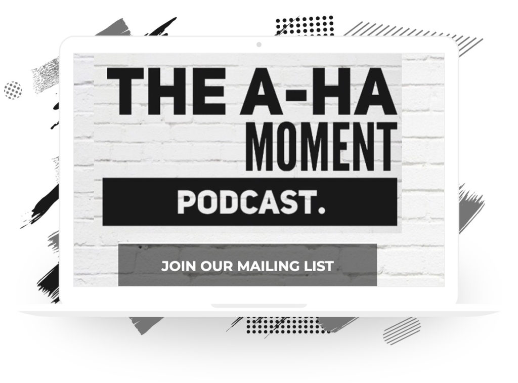 The A-Ha Moment Podcast’s Mailing List Sign-up