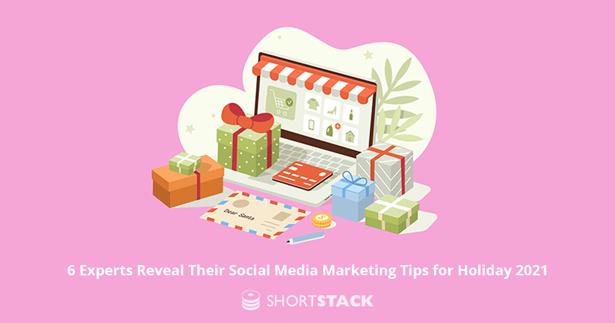 6 Experts Reveal Their Social Media Marketing Tips for Holiday 2021