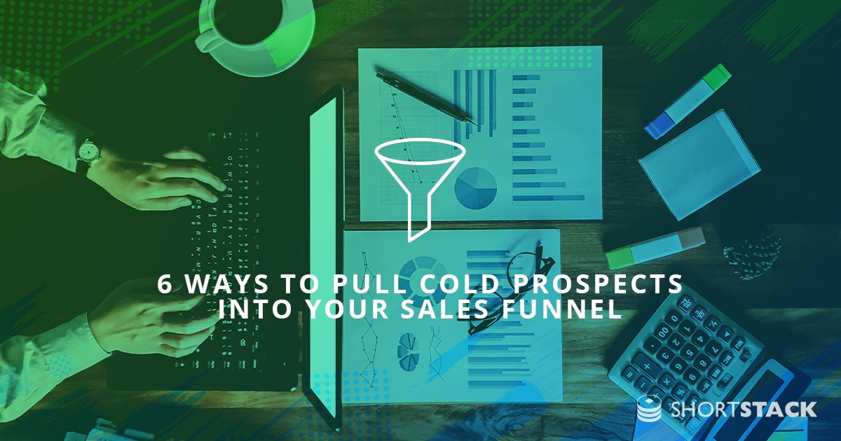 6 Ways to Pull Cold Prospects Into Your Sales Funnel