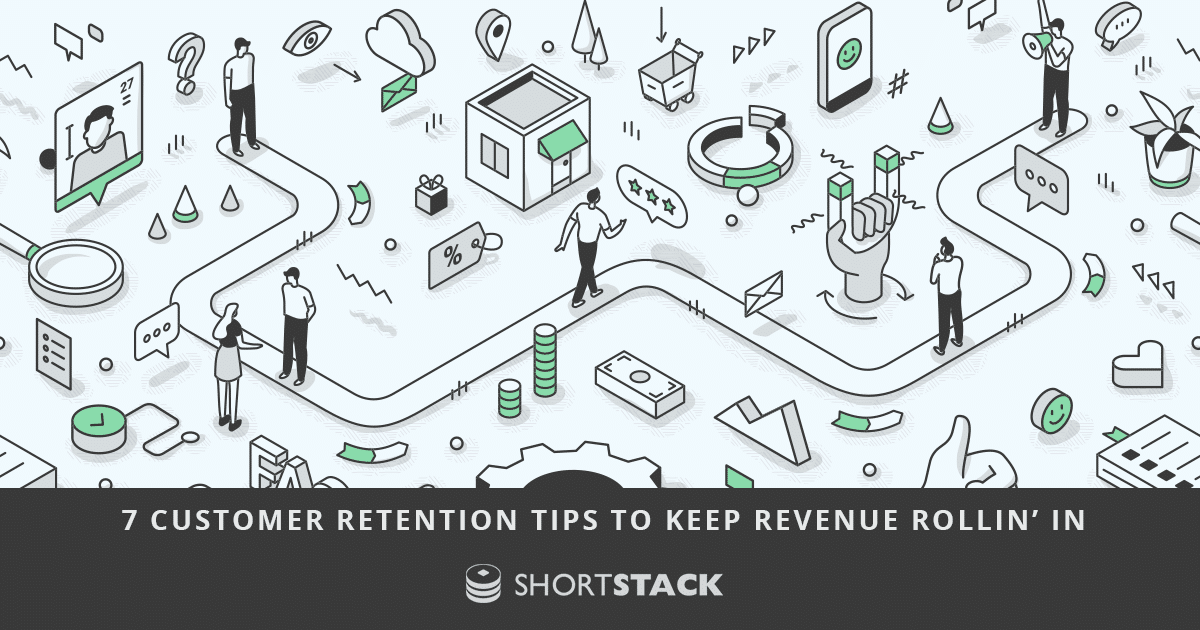 7 Customer Retention Tips to Keep Revenue Rollin’ In