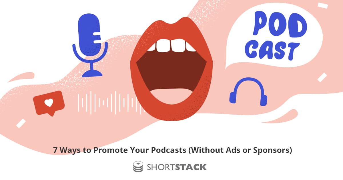 7 Ways to Promote Your Podcasts (Without Ads or Sponsors)