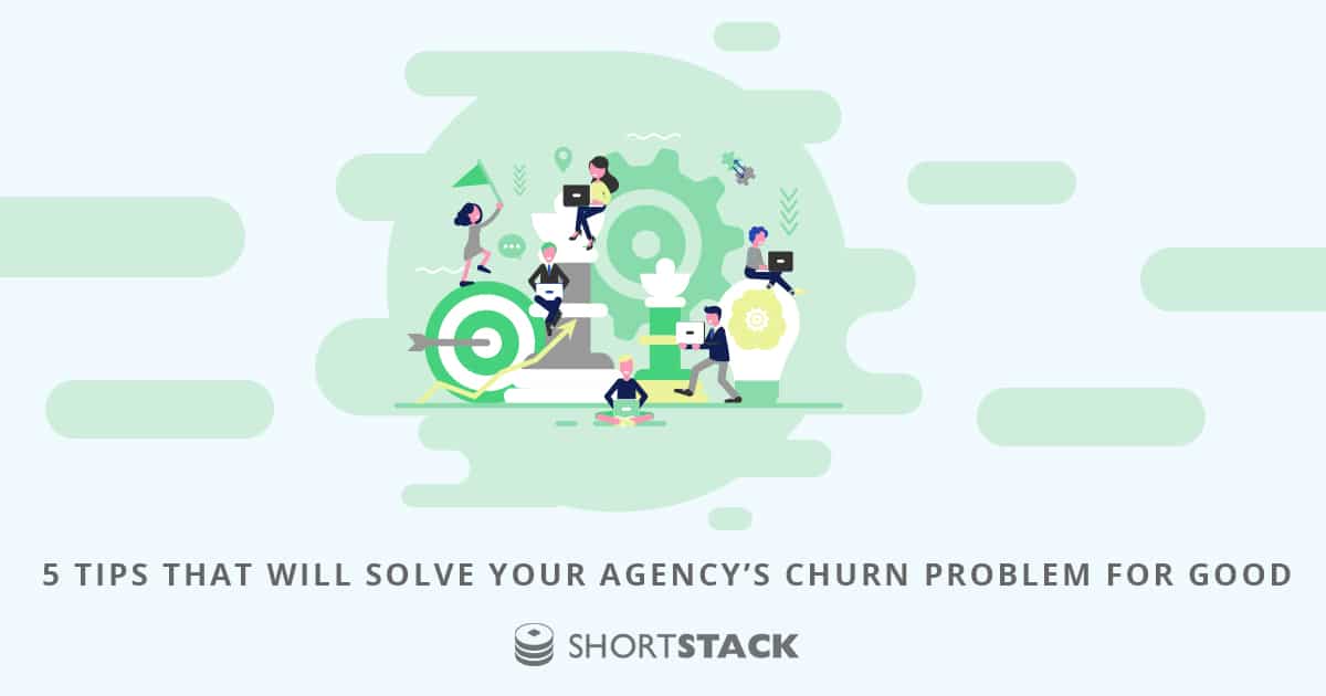 5 Tips That Will Solve Your Agency’s Churn Problem for Good