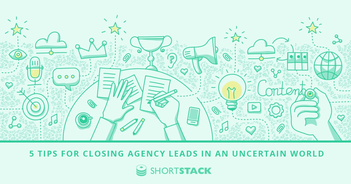 5 Tips For Closing Agency Leads in an Uncertain World