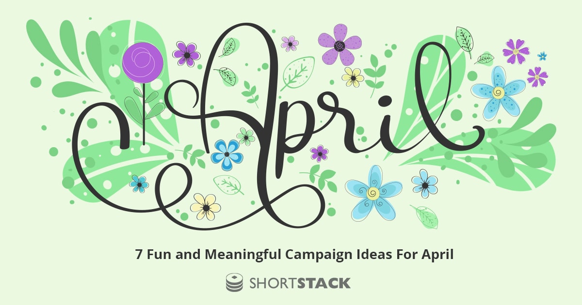 5 Fun and Meaningful Campaign Ideas For April