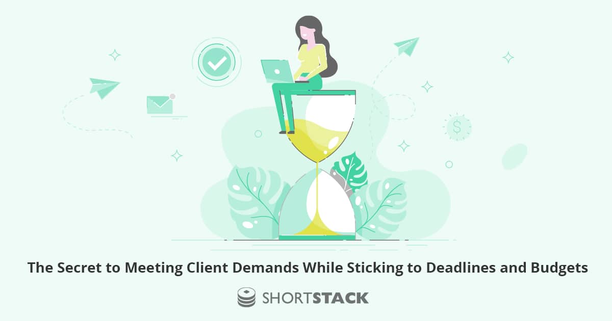 The Secret to Meeting Client Demands While Sticking to Deadlines and Budgets