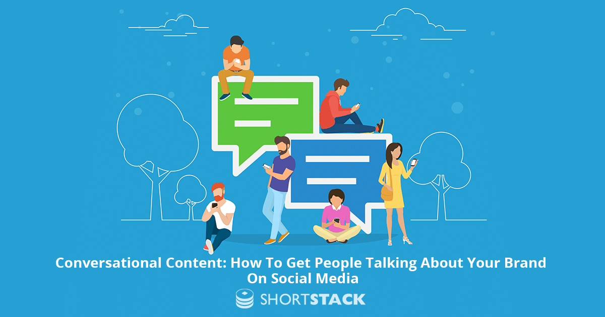 Conversational Content: How To Get People Talking About Your Brand On Social Media