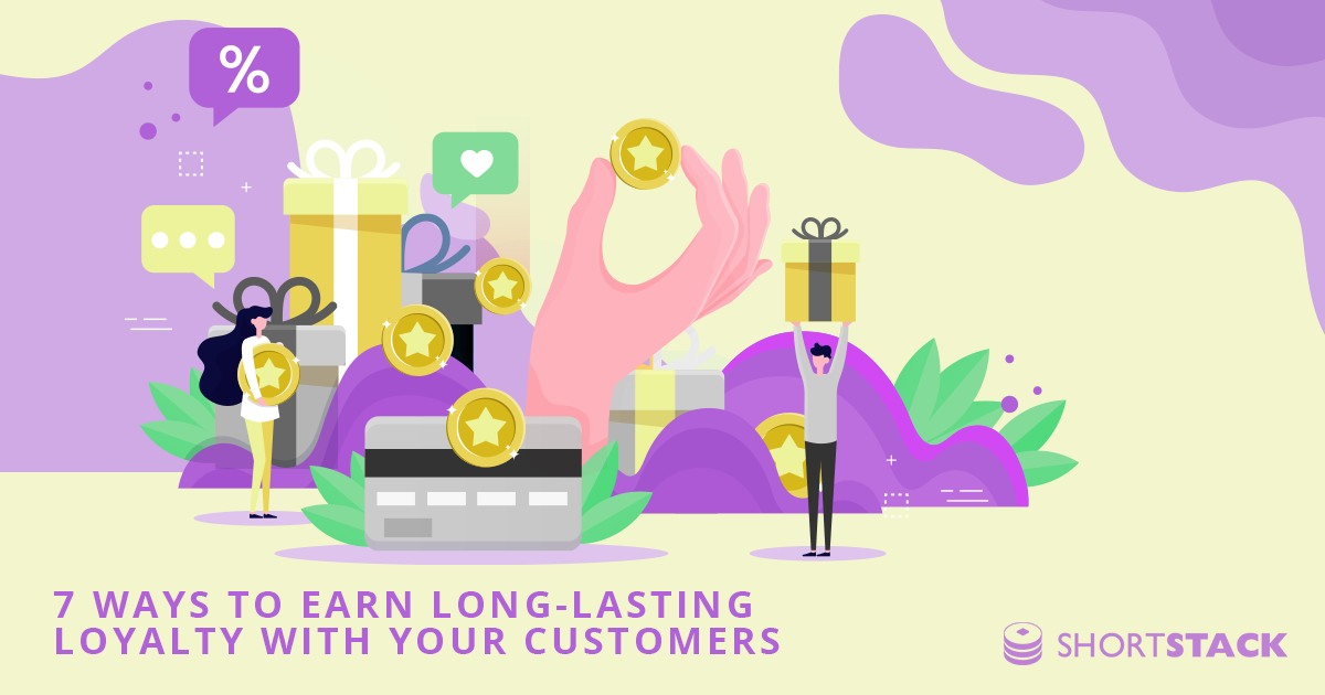 7 Ways to Earn Long-Lasting Loyalty With Your Customers