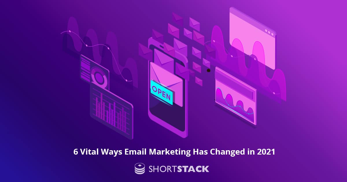 6 Vital Ways Email Marketing Has Changed in 2021