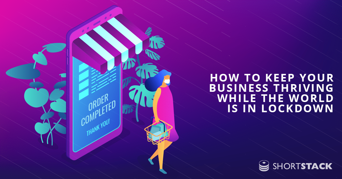 How to Keep Your Business Thriving While the World is in Lockdown
