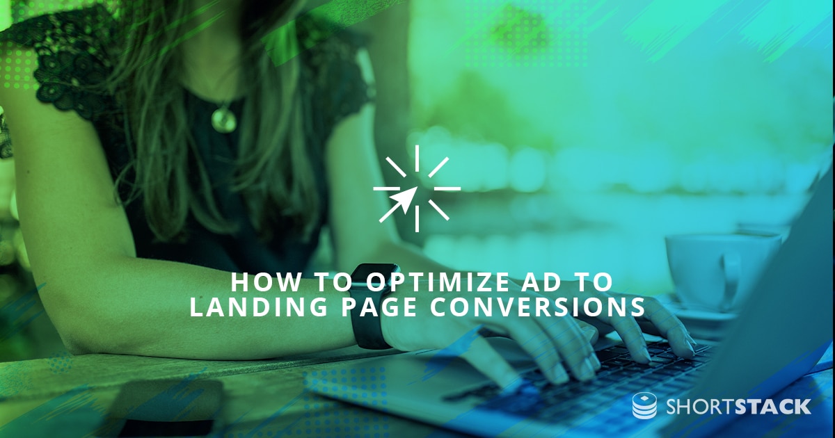 How to Optimize Ad to Landing Page Conversions