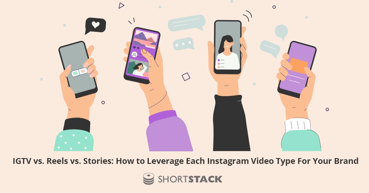 IGTV vs. Reels vs. Stories: How to Leverage Each Instagram Video Type For Your Brand