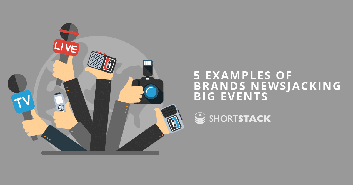 5 Examples of Brands Newsjacking Big Events to Shape a Marketing Campaign