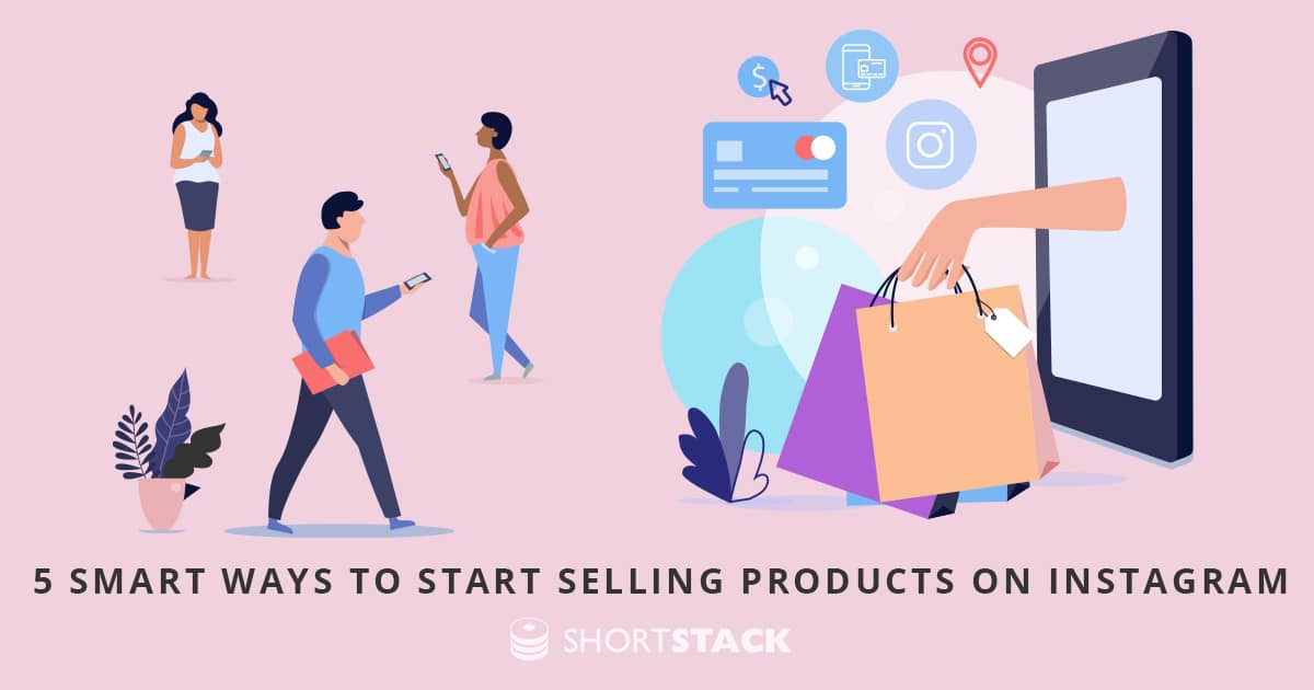 5 Smart Ways to Start Selling Products on Instagram