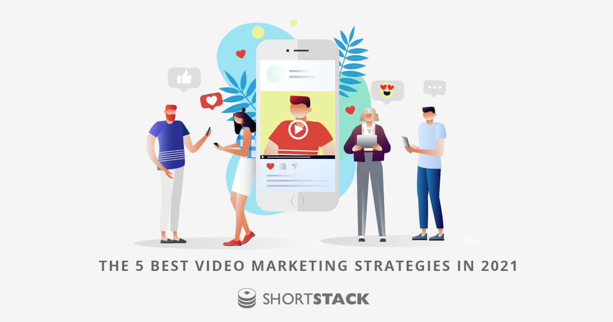 The 5 Best Video Marketing Strategies in 2021