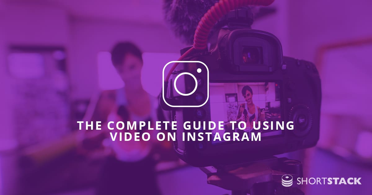 The Complete Guide to Using Video On Instagram